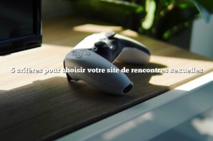 5 critères pour choisir votre site de rencontres sexuelles