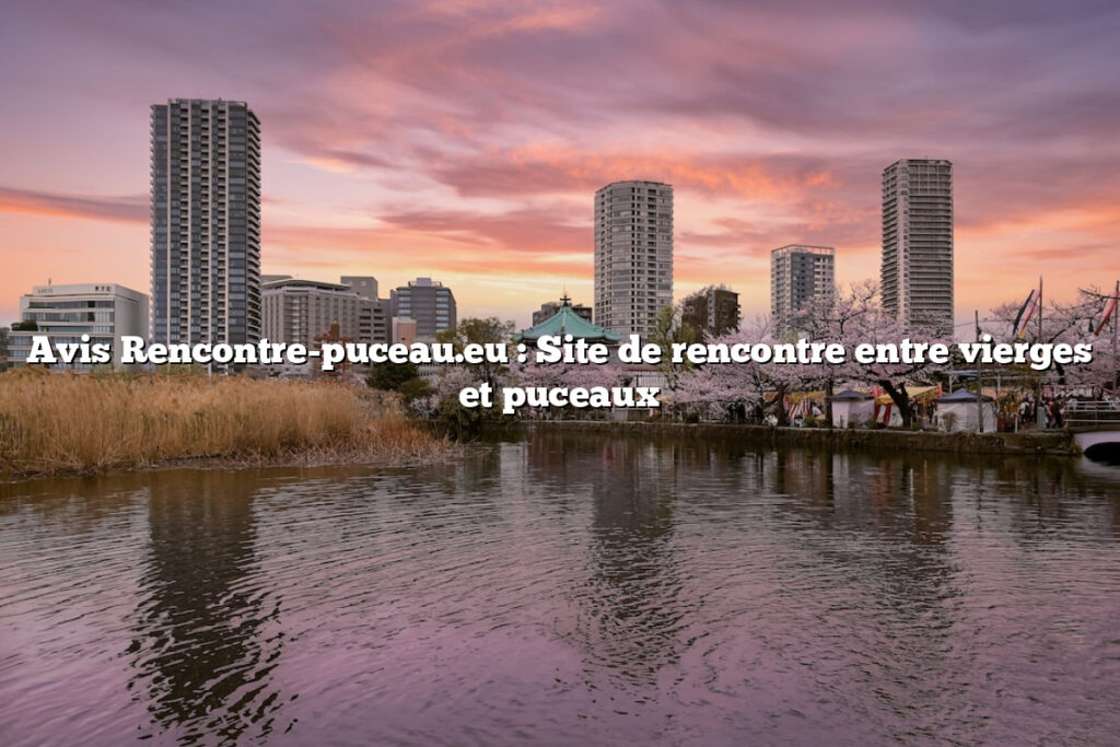 Avis Rencontre-puceau.eu : Site de rencontre entre vierges et puceaux