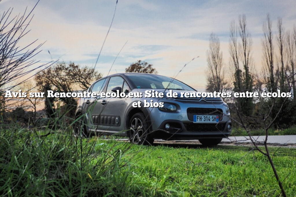 Avis sur Rencontre-ecolo.eu: Site de rencontres entre écolos et bios