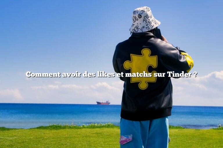 Comment avoir des likes et matchs sur Tinder ?