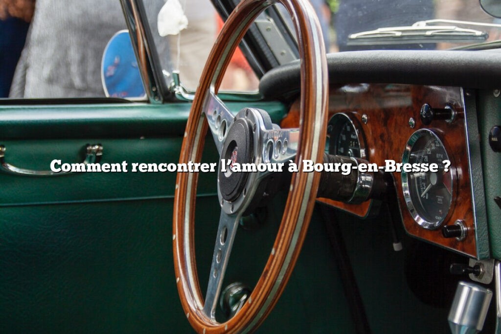 Comment rencontrer l’amour à Bourg-en-Bresse ?