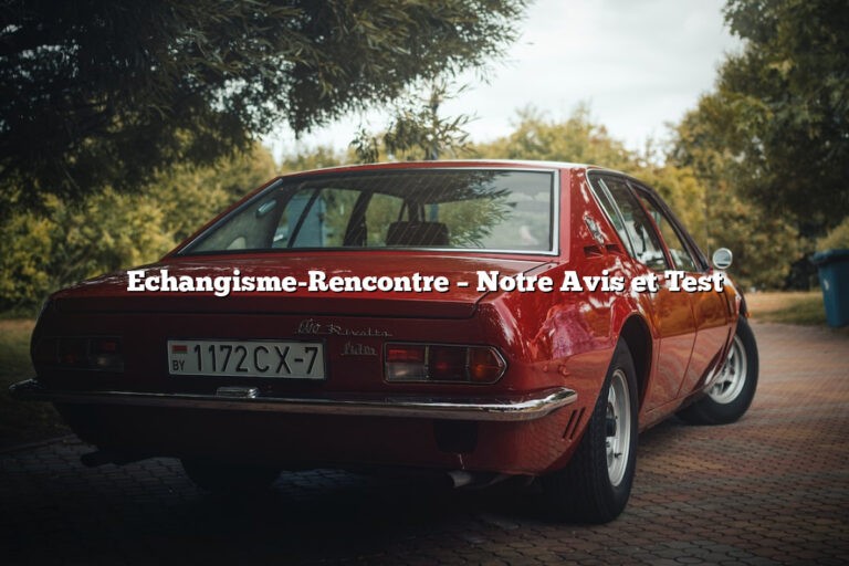 Echangisme-Rencontre – Notre Avis et Test