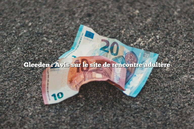 Gleeden : Avis sur le site de rencontre adultère