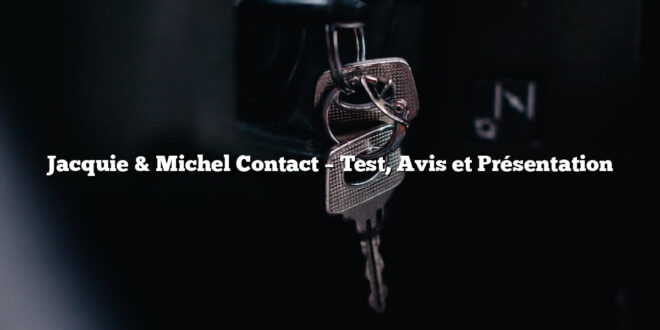Jacquie & Michel Contact – Test, Avis et Présentation