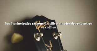 Les 3 principales raisons d’utiliser un site de rencontres sexuelles