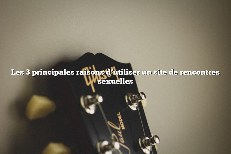Les 3 principales raisons d’utiliser un site de rencontres sexuelles