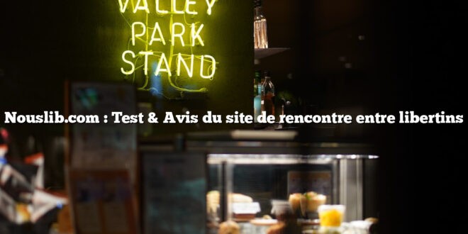 Nouslib.com : Test & Avis du site de rencontre entre libertins