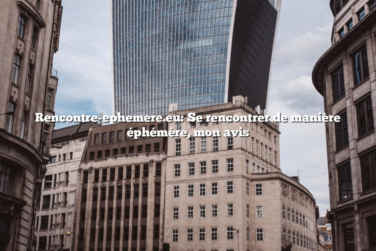 Rencontre-ephemere.eu: Se rencontrer de manière éphémère, mon avis