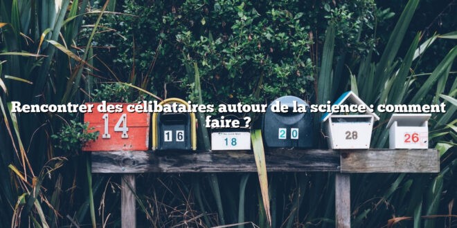 Rencontrer des célibataires autour de la science : comment faire ?
